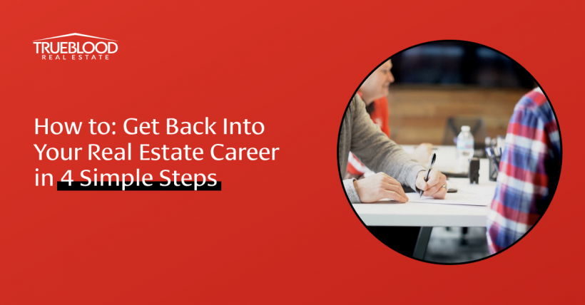 How to Get Back into Your Real Estate Career in 4 Simple Steps